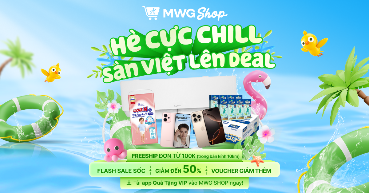 MWG SHOP - H&Egrave; CỰC CHILL - S&Agrave;N VIỆT L&Ecirc;N DEAL - LỊCH SALE TH&Aacute;NG 7 - SALE H&Egrave; SI&Ecirc;U Đ&Atilde;