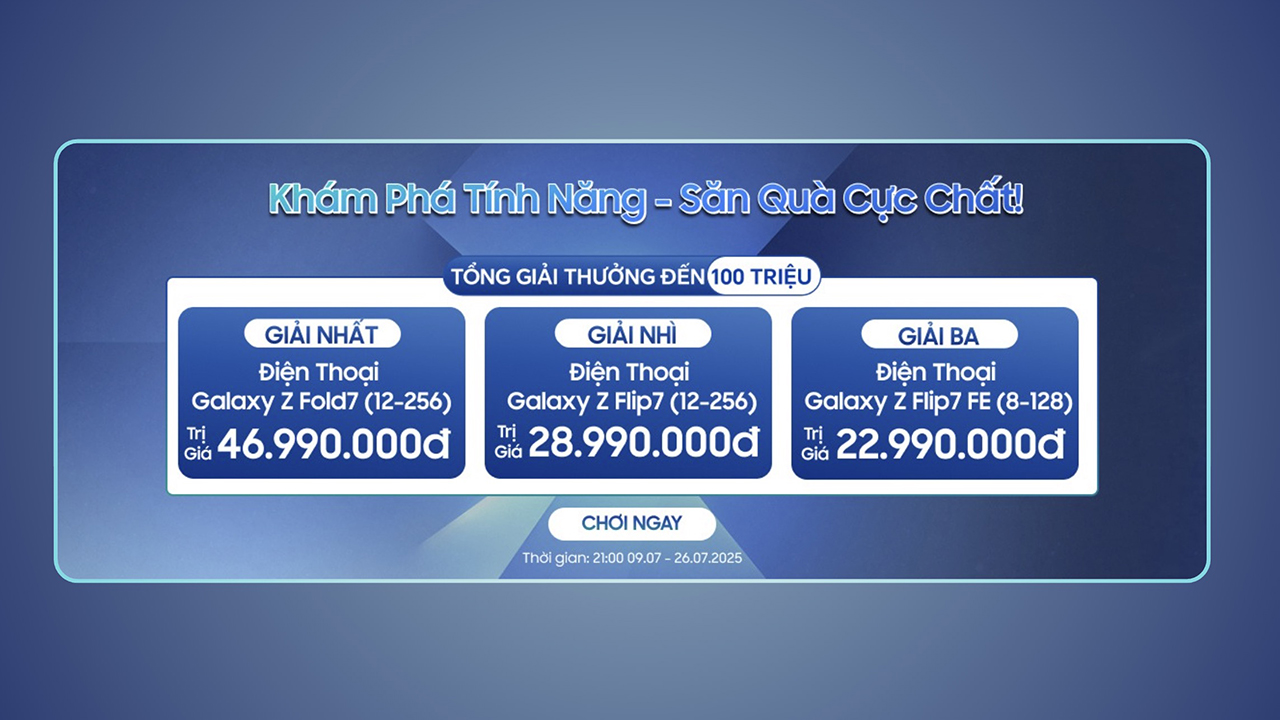 Khám Phá Tính Năng - Săn Quà Cực Chất: Tổng Giải Thưởng Đến 100 Triệu, Trúng Cả Galaxy Z Fold7 Mới Nhất Khám Phá Tính Năng - Săn Quà Cực Chất: Tổng Giải Thưởng Đến 100 Triệu, Trúng Cả Galaxy Z Fold7 Mới Nhất