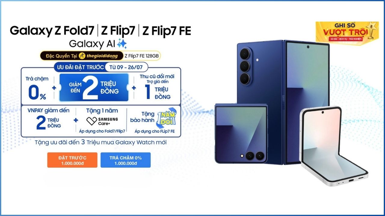 Đặt Trước Galaxy Z Fold7 5G Và Galaxy Z Flip7 5G: Giảm Ngay 2 Triệu, Thu Cũ Đổi Mới Trợ Giá Đến 1 Triệu Đồng Và Nhiều Hơn Nữa Đặt Trước Galaxy Z Fold7 5G Và Galaxy Z Flip7 5G: Giảm Ngay 2 Triệu, Thu Cũ Đổi Mới Trợ Giá Đến 1 Triệu Đồng Và Nhiều Hơn Nữa