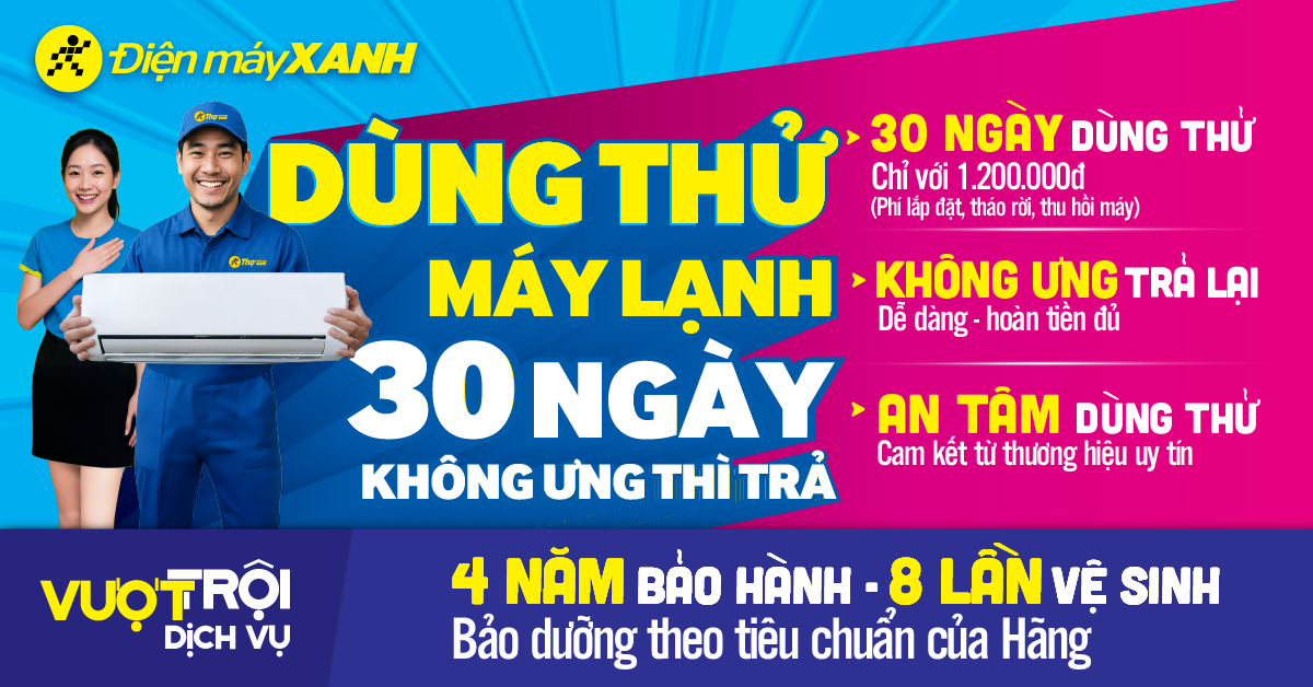 Ưu đãi “Dùng thử máy lạnh 30 ngày” tại Điện máy XANH – Không hài lòng, hoàn tiền ngay!