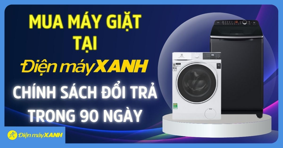 VƯỢT TRỘI DỊCH VỤ - MUA M&Aacute;Y GIẶT TẠI ĐIỆN M&Aacute;Y XANH Ch&iacute;nh s&aacute;ch Đổi trả trong 180 ng&agrave;y