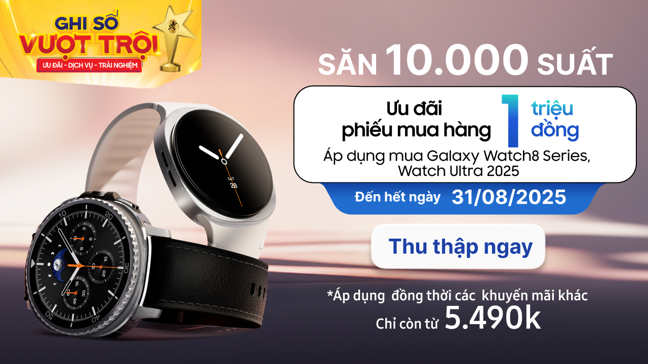 Săn Ưu Đãi Giảm Giá Đến 1 Triệu Khi Mua Galaxy Watch8 Series, Galaxy Watch Ultra 2025 Săn Ưu Đãi Giảm Giá Đến 1 Triệu Khi Mua Galaxy Watch8 Series, Galaxy Watch Ultra 2025