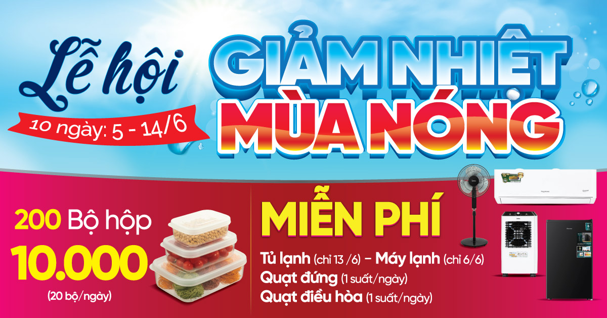 Lễ hội GIẢM NHIỆT M&Ugrave;A N&Oacute;NG. Duy nhất 10 ng&agrave;y từ 05 - 14/06 Cơ hội Tr&uacute;ng M&aacute;y lạnh/Tủ lạnh/Quạt điều h&ograve;a/Quạt đứng