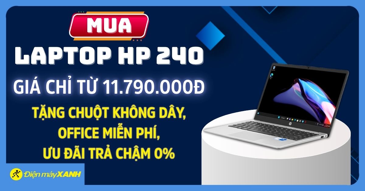 Mua Laptop HP 240 giá chỉ từ 11.790.000đ – Tặng chuột không dây, Office miễn phí, ưu đãi trả chậm 0%