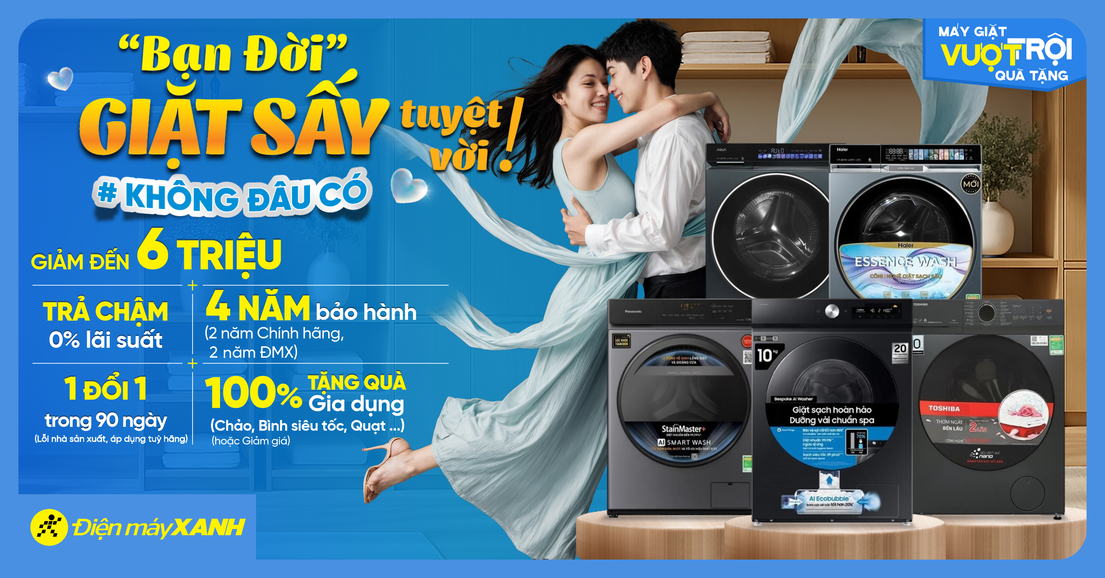 BẠN ĐỜI GIẶT SẤY TUYỆT VỜI – GIẢM ĐẾN 6 TRIỆU, QUÀ XỊN, TRẢ CHẬM 0% LÃI, BẢO HÀNH 4 NĂM