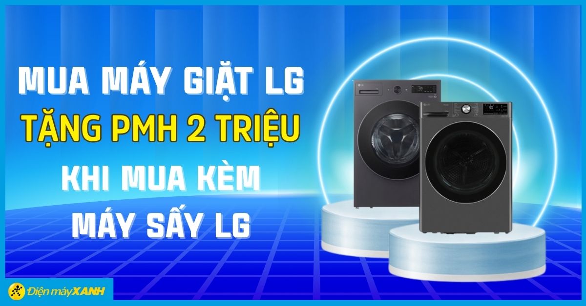 Mua m&aacute;y giặt LG giảm th&ecirc;m 2 triệu khi mua k&egrave;m m&aacute;y sấy LG - Ưu đ&atilde;i hấp dẫn tại Điện m&aacute;y XANH