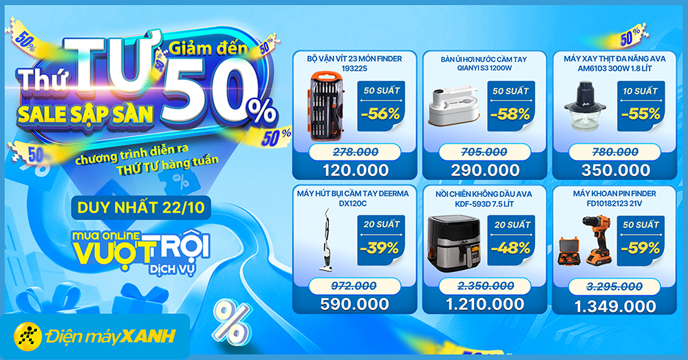 Thứ 4 Sale Sập Sàn tại Điện máy XANH - giảm đến 50%, deal sốc, minigame trúng phiếu mua hàng