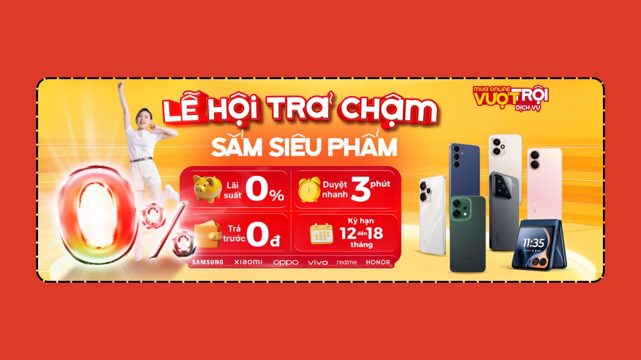 Lễ Hội Trả Chậm - Sắm Siêu Phẩm Với Lãi Suất 0%, Duyệt Nhanh 3 Phút, Trả Trước 0Đ, Kỳ Hạn Siêu Dài Lễ Hội Trả Chậm - Sắm Siêu Phẩm Với Lãi Suất 0%, Duyệt Nhanh 3 Phút, Trả Trước 0Đ, Kỳ Hạn Siêu Dài