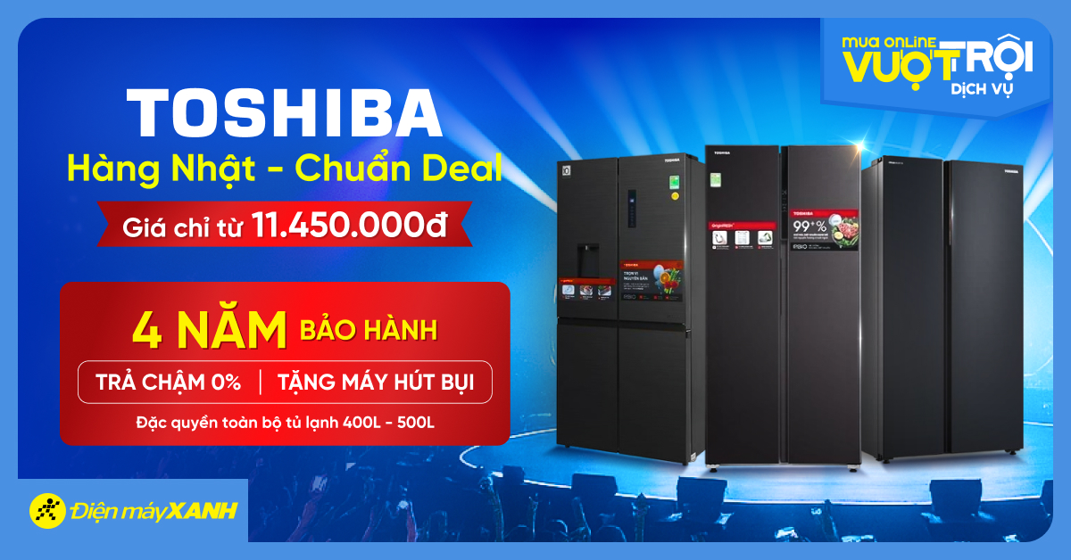 Tuần lễ thương hiệu tủ lạnh Toshiba: H&agrave;ng Nhật - Chuẩn Deal