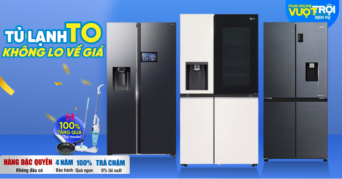 Tủ To - Không Lo Về Giá, tặng quà, trả chậm 0%!