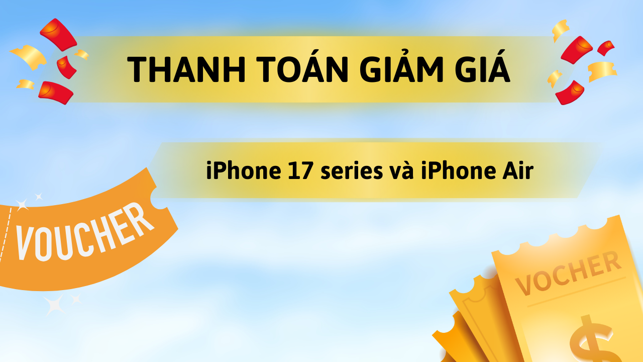 Hướng Dẫn Thanh Toán Khuyến Mãi Thẻ Khi Mua Iphone 17 Series Và Iphone Air Hướng Dẫn Thanh Toán Khuyến Mãi Thẻ Khi Mua Iphone 17 Series Và Iphone Air