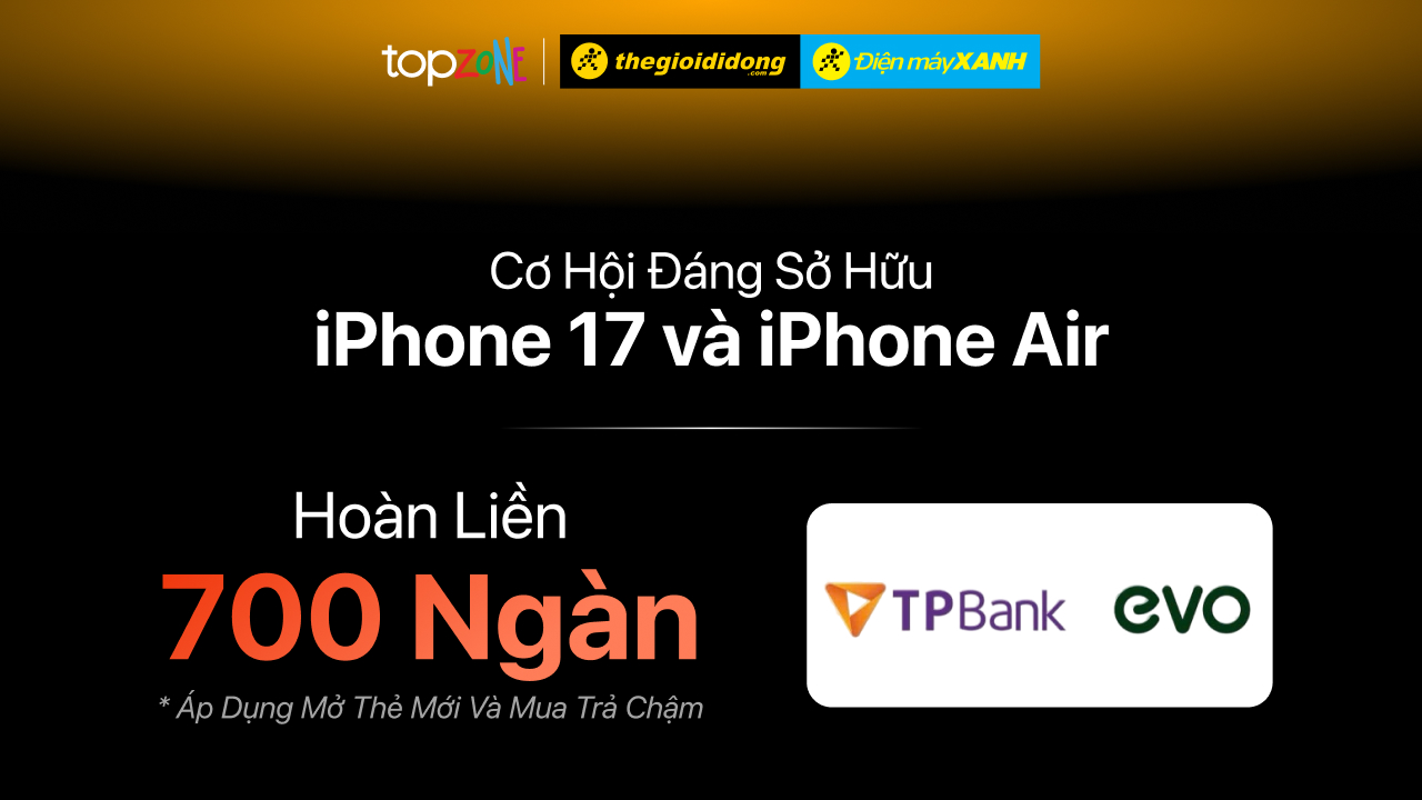 Mở Thẻ Tpbank Evo - Hoàn 700K Khi Mua Iphone 17 Series | Iphone Air Và Trả Chậm 0% Lãi Suất Mở Thẻ Tpbank Evo - Hoàn 700K Khi Mua Iphone 17 Series | Iphone Air Và Trả Chậm 0% Lãi Suất