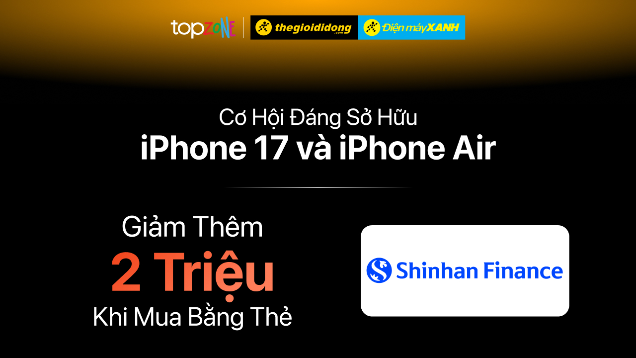 Giảm Ngay 2 Triệu Khi Mua Iphone 17 Series | Iphone Air Series Với Thẻ Shinhan Finance Giảm Ngay 2 Triệu Khi Mua Iphone 17 Series | Iphone Air Series Với Thẻ Shinhan Finance