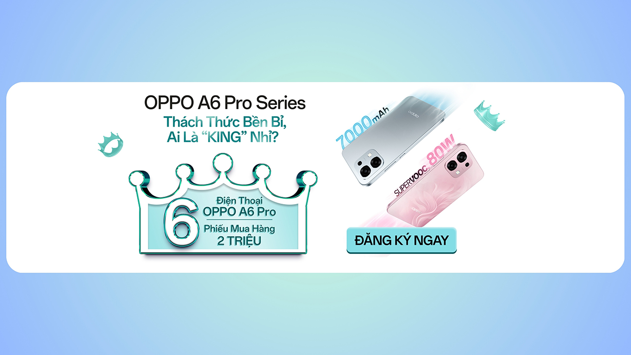 Cơ Hội Đồng Hành Cùng King Bền Bỉ Thế Hệ Mới: Oppo A6 Pro Cơ Hội Đồng Hành Cùng King Bền Bỉ Thế Hệ Mới: Oppo A6 Pro