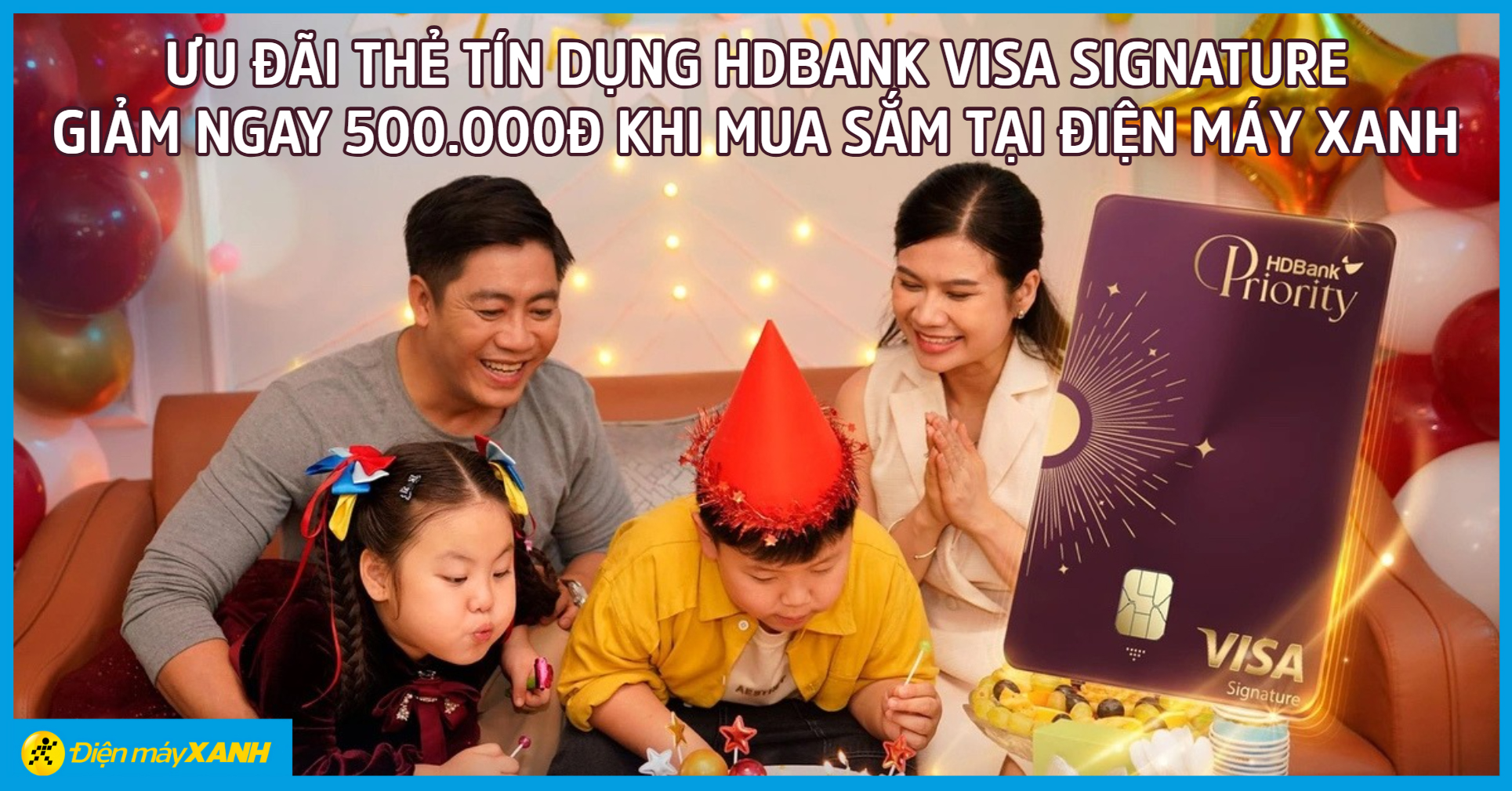 Ưu đãi thẻ tín dụng HDBank Visa Signature: Giảm ngay 500.000đ khi mua sắm tại Điện máy XANH