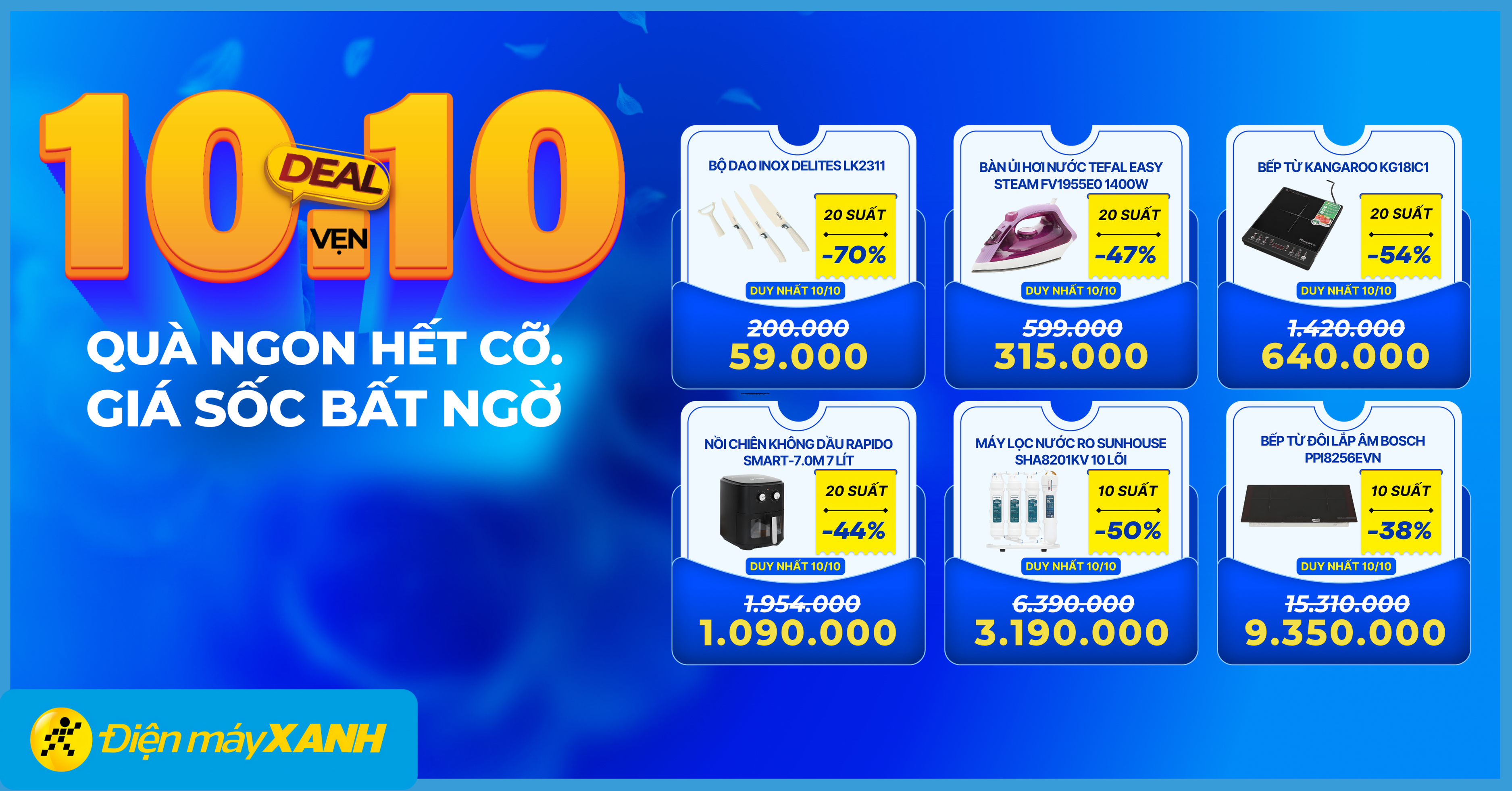 10.10 - 10 deal vẹn 10: QU&Agrave; NGON HẾT CỠ - GI&Aacute; SỐC BẤT NGỜ! Săn deal điện m&aacute;y, gia dụng giảm khủng tại Điện m&aacute;y XANH!