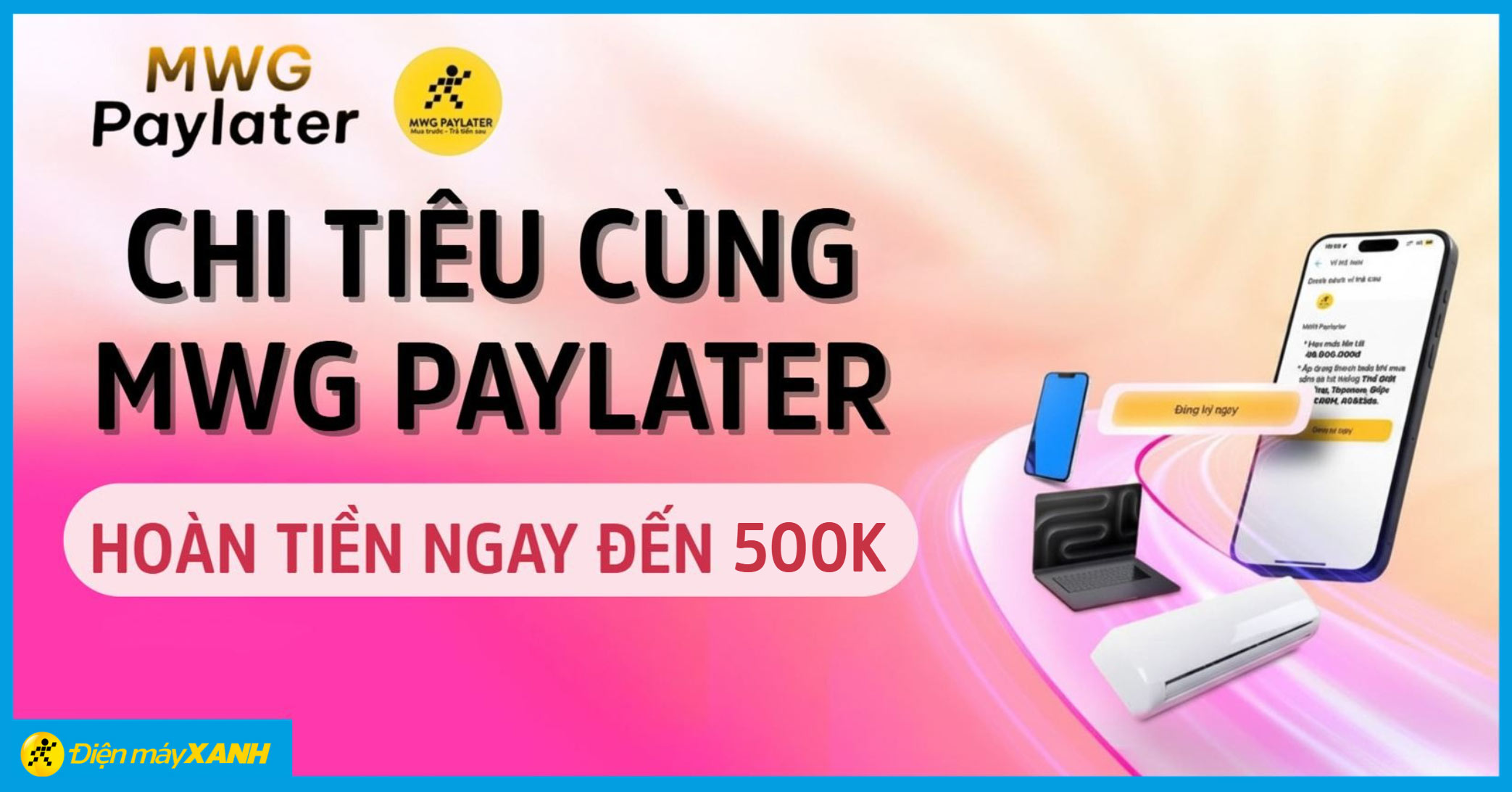 CHI TI&Ecirc;U C&Ugrave;NG MWG PAYLATER - HO&Agrave;N TIỀN ĐẾN 500K