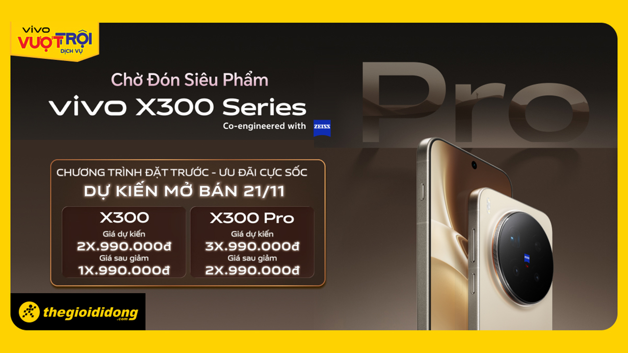 Đặt Trước Vivo X300 Series: Giá Sau Giảm Từ Dưới 20 Triệu, Dự Kiến Mở Bán Từ 21/11 Đặt Trước Vivo X300 Series: Giá Sau Giảm Từ Dưới 20 Triệu, Dự Kiến Mở Bán Từ 21/11