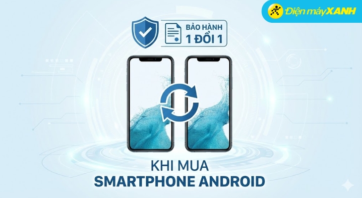 Điện máy XANH triển khai chương trình Bảo hành khi mua điện thoại Android - 1 đổi 1 lỗi do nhà sản xuất Điện máy XANH triển khai chương trình Bảo hành khi mua điện thoại Android - 1 đổi 1 lỗi do nhà sản xuất