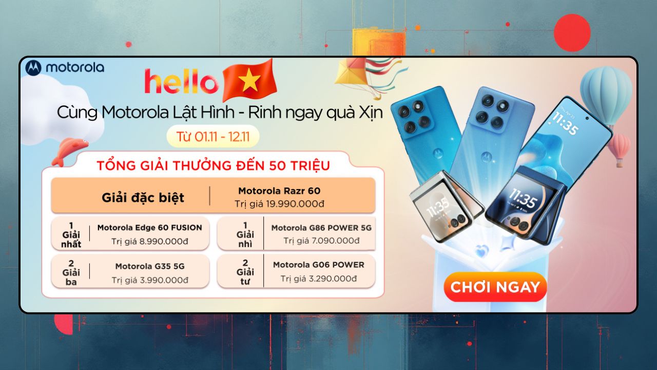 Hello Việt Nam, cùng Motorola lật hình, rinh ngay quà xịn, tổng giải thưởng đến 7 chiếc điện thoại Motorola miễn phí