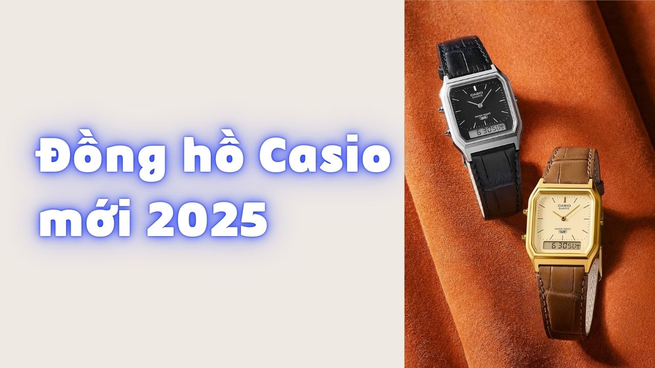 Những Mẫu Đồng Hồ Casio Mới Đáng Mua Năm 2025 Mà Có Thể Bạn Chưa Biết