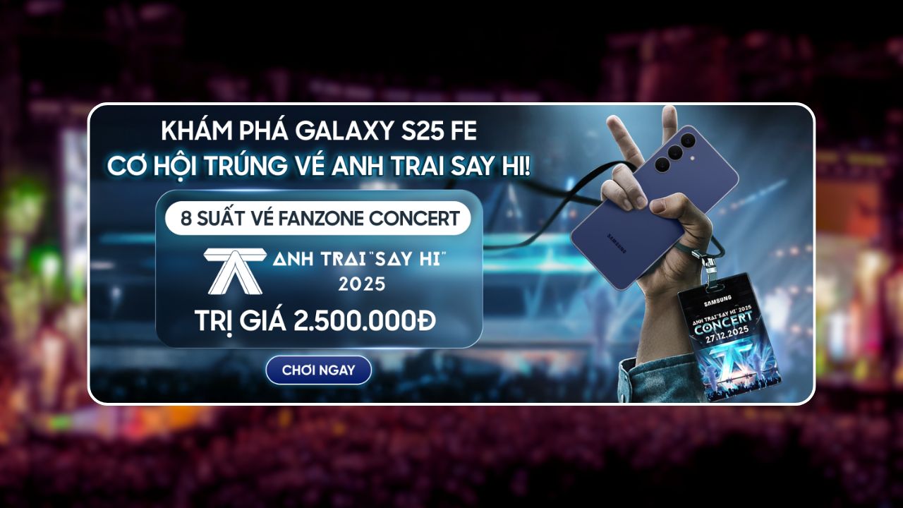 Săn Vé Anh Trai Say Hi Cùng Samsung, Tổng Giải Thưởng Đến 68 Suất Vé Fanzone Trị Giá 2.5 Triệu/Vé