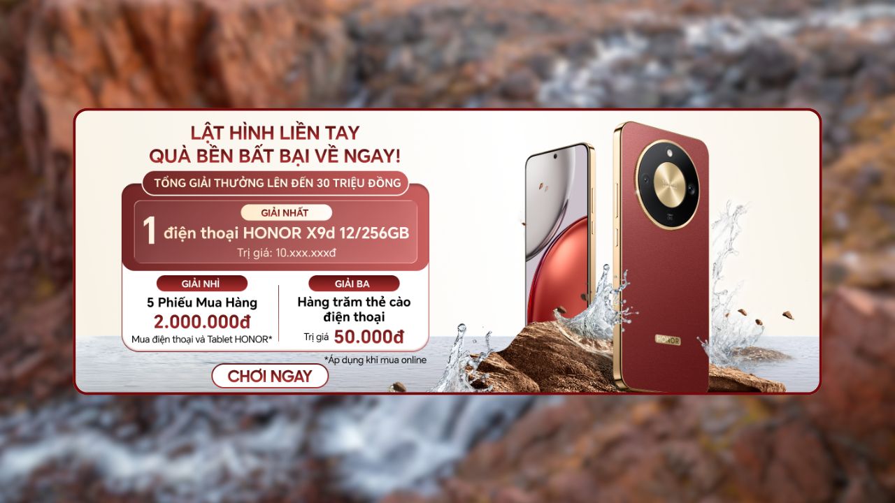Chơi Liền Tay - Quà Bền Bất Bại Về Ngay: Lật Hình Cực Dễ, Rinh Về Honor X9D Trị Giá Đến 10.59 Triệu Chơi Liền Tay - Quà Bền Bất Bại Về Ngay: Lật Hình Cực Dễ, Rinh Về Honor X9D Trị Giá Đến 10.59 Triệu