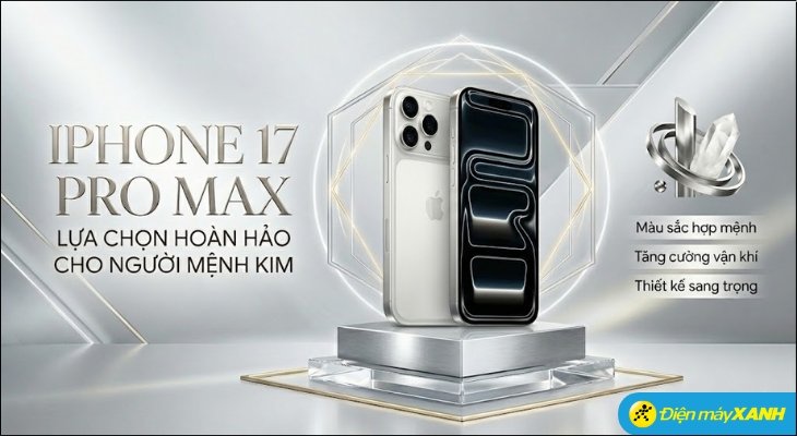 Điện thoại iPhone 17 Pro Max là lựa chọn phù hợp cho người mệnh kim