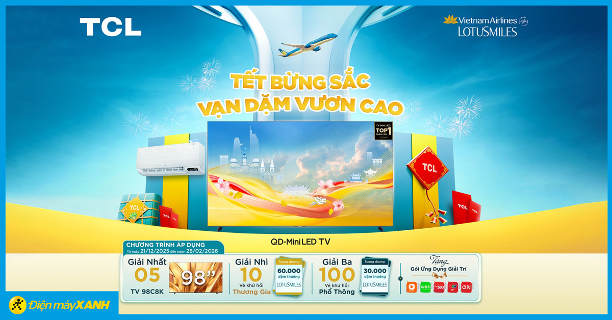 TẾT BỪNG SẮC, VẠN DẶM VƯƠN CAO: Mua TCL tr&uacute;ng Tivi 98 inch v&agrave; v&eacute; m&aacute;y bay Vietnam Airlines