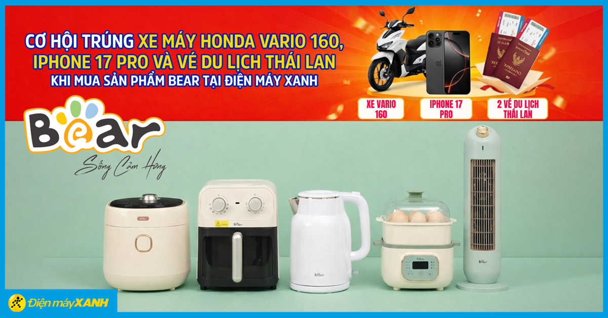 Cơ hội tr&uacute;ng xe m&aacute;y Honda Vario 160, iPhone 17 Pro v&agrave; v&eacute; du lịch Th&aacute;i Lan khi mua sản phẩm gia dụng Bear tại Điện m&aacute;y XANH