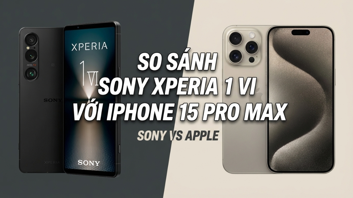 N&ecirc;n mua Sony Xperia 1 VI hay iPhone 15 Pro Max