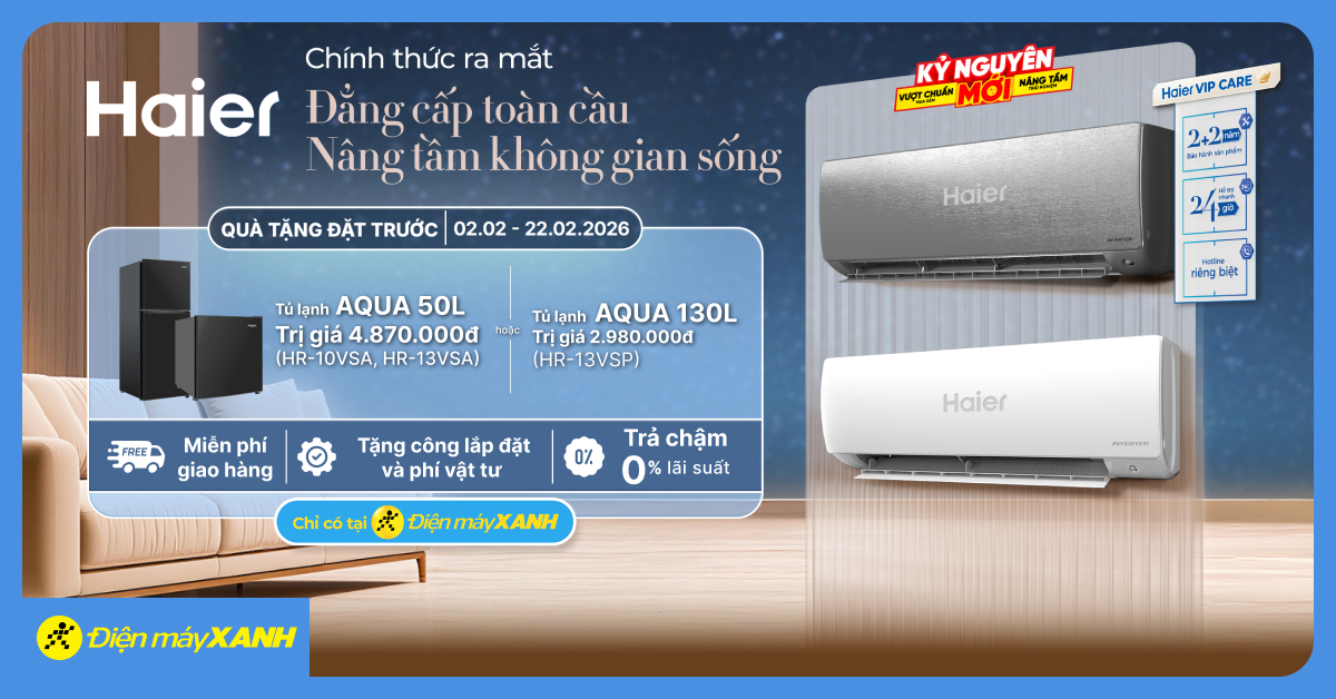 Đặt trước m&aacute;y lạnh Haier đẳng cấp to&agrave;n cầu: Tặng tủ lạnh Aqua, ưu đ&atilde;i VIP Care