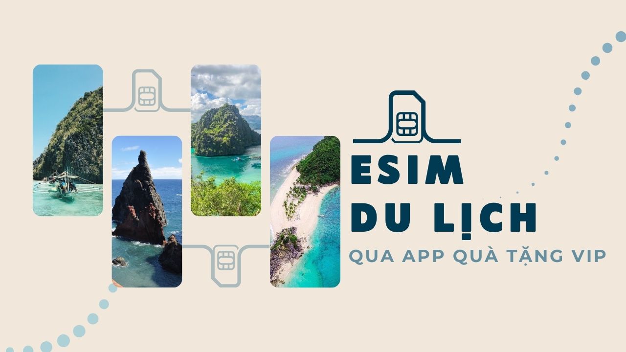 Ưu Đãi Đến 25%, Du Lịch Quốc Tế Dễ Dàng Hơn Khi Mua Esim Trên App Quà Tặng Vip