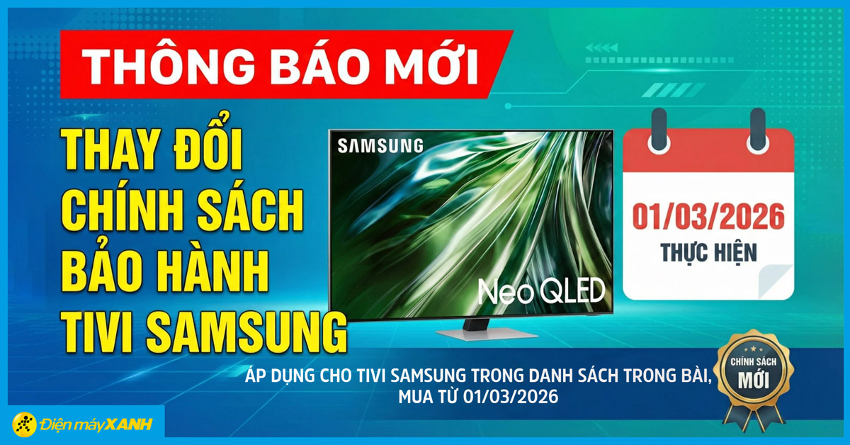 Th&ocirc;ng b&aacute;o thay đổi ch&iacute;nh s&aacute;ch bảo h&agrave;nh Tivi Samsung từ 01/03/2026