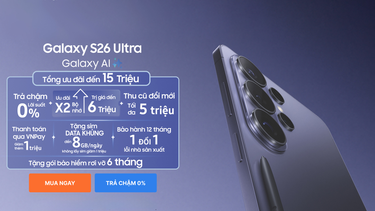  Đặt trước Galaxy S26 series: Nhận bộ quà tặng cực xịn đến 15 triệu, dự kiến giao máy ngày 06/03