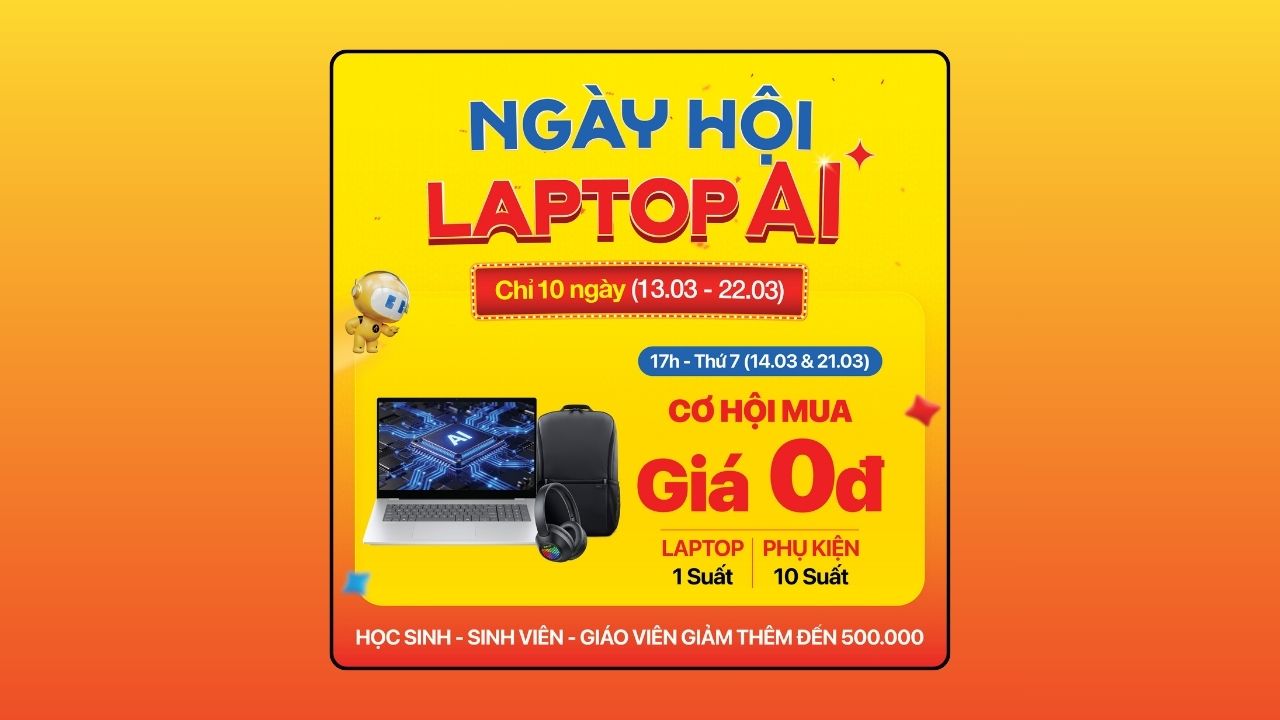 Ngày hội Laptop AI - Laptop giảm giá sốc, chuột không dây 10K, bộ phát Wi-Fi, balo Dell 0 đồng, rút thăm trúng laptop miễn phí