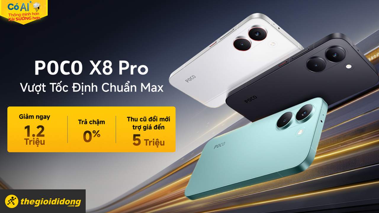 Hotsale mở bán POCO X8 Pro: Giảm ngay 1.2 triệu, trả chậm 0%, hỗ trợ thu cũ đổi mới trợ giá đến 2 triệu