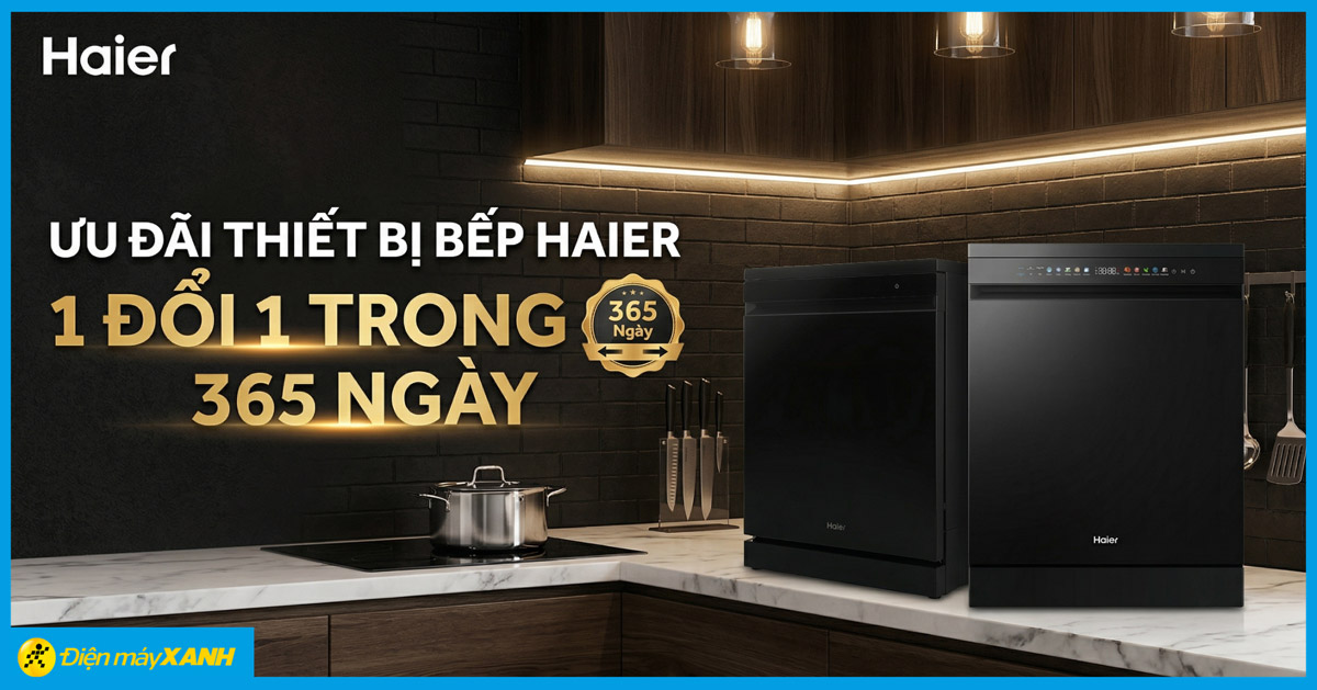 Sắm thiết bị bếp gia dụng Haier tại Điện m&aacute;y XANH: Đặc quyền 1 đổi 1 trong 365 ng&agrave;y lỗi nh&agrave; sản xuất