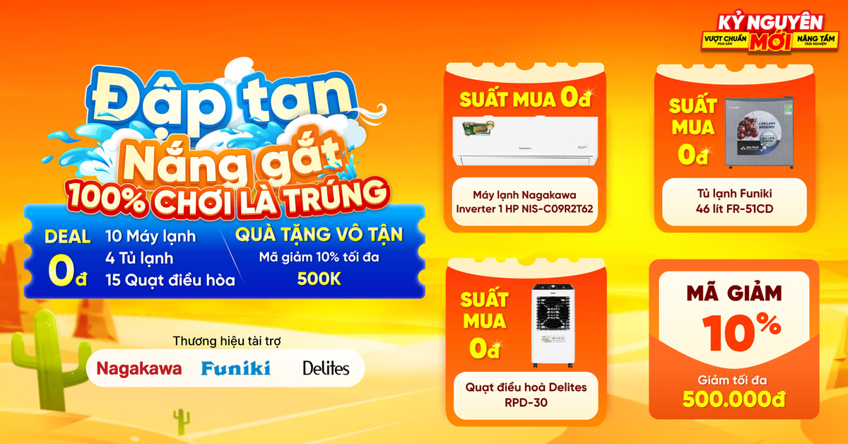 Đập tan nắng gắt nhận qu&agrave; 0Đ: Săn ngay suất mua m&aacute;y lạnh, tủ lạnh, quạt điều h&ograve;a gi&aacute; cực sốc chỉ 0Đ tại Điện m&aacute;y XANH