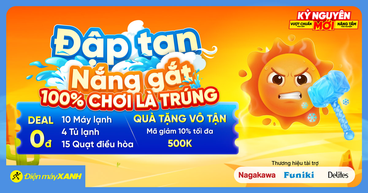 Đập tan nắng gắt nhận qu&agrave; 0Đ: Săn ngay suất mua m&aacute;y lạnh, tủ lạnh, quạt điều h&ograve;a gi&aacute; cực sốc chỉ 0Đ tại Điện m&aacute;y XANH