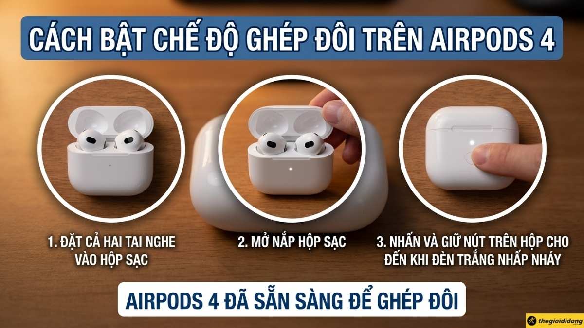 Đưa AirPods 4 v&agrave;o chế độ gh&eacute;p nối