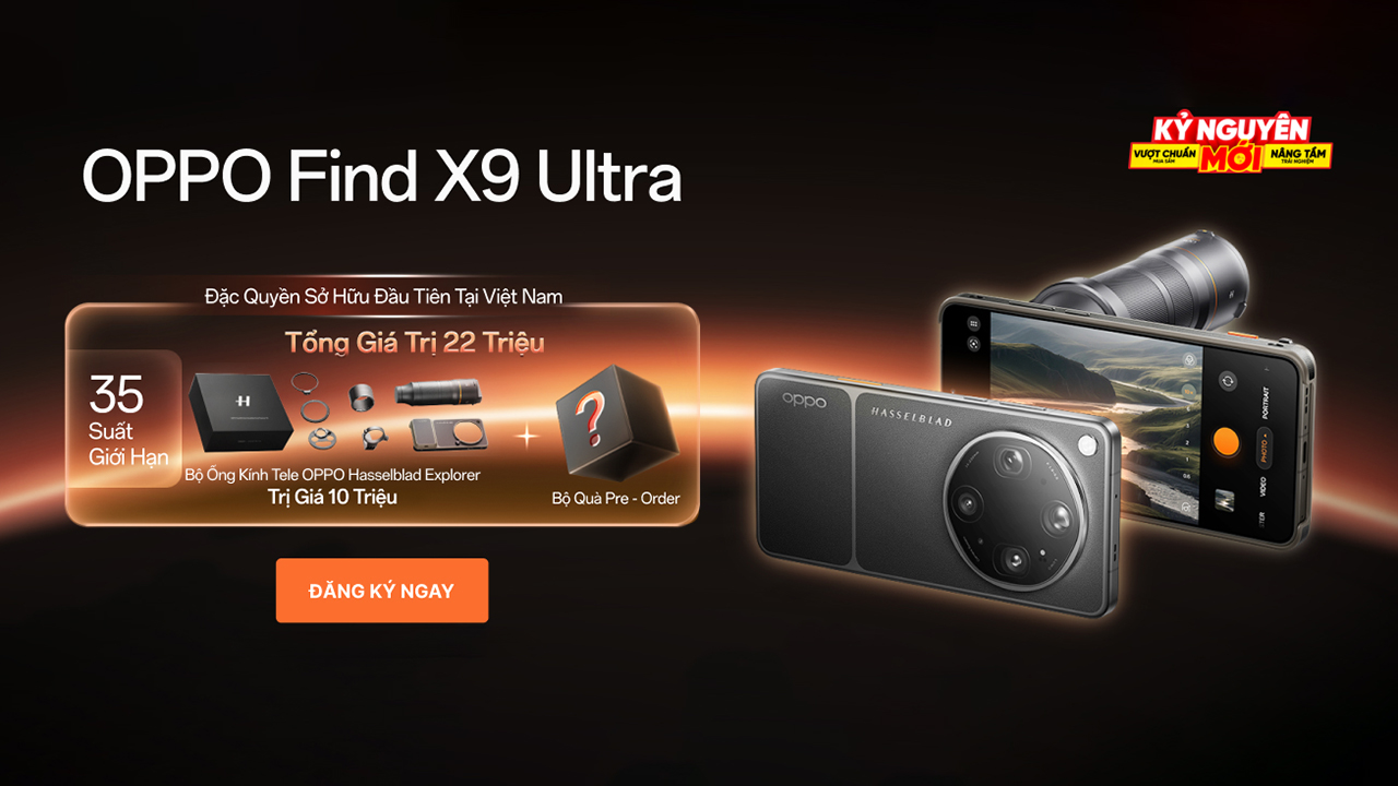 Đăng ký sở hữu sớm OPPO Find X9 Ultra để nhận ngay bộ Lens và bộ quà với tổng giá trị 22 triệu, số lượng có hạn