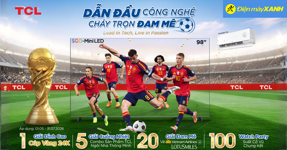Chương tr&igrave;nh khuyến m&atilde;i TCL: Dẫn đầu c&ocirc;ng nghệ, ch&aacute;y trọn đam m&ecirc; - tr&uacute;ng c&uacute;p v&agrave;ng 24K
