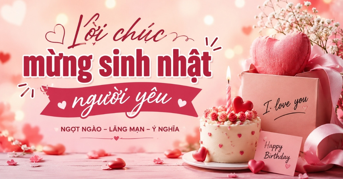 Lời chúc mừng sinh nhật người yêu lãng mạn, ngắn gọn