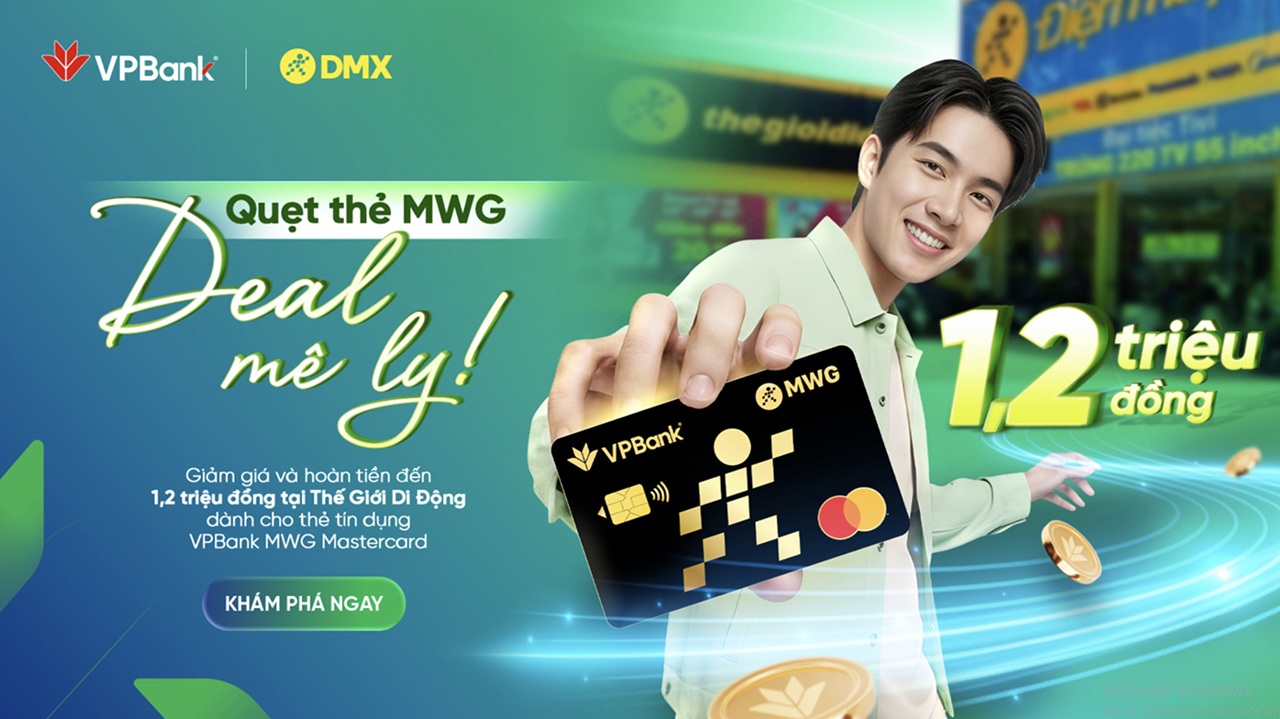 Chào sân cực cháy - Mở ngay thẻ VPBank MWG nhận ưu đãi cực hời tới 1.2 triệu Chào sân cực cháy - Mở ngay thẻ VPBank MWG nhận ưu đãi cực hời tới 1.2 triệu