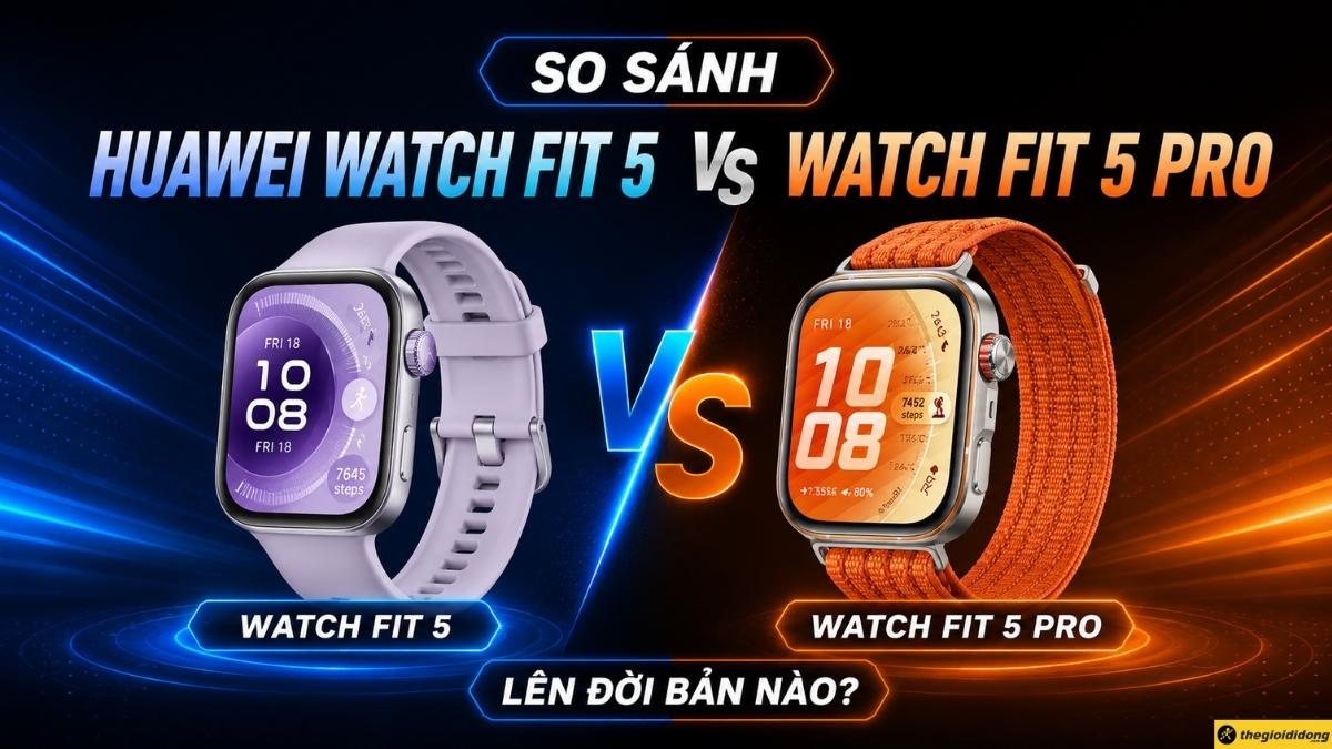 Huawei Watch Fit 5 và Huawei Watch Fit 5 Pro Huawei Watch Fit 5 và Huawei Watch Fit 5 Pro