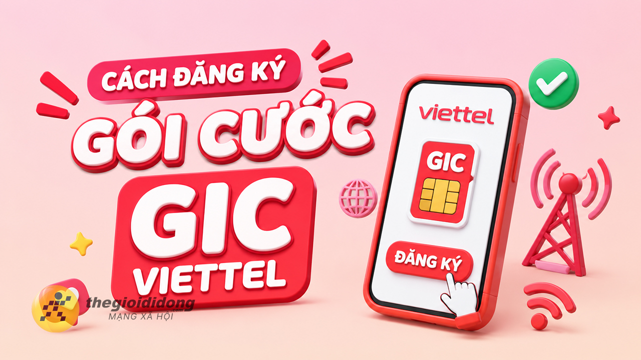 Cách đăng ký gói cước GIC Viettel Cách đăng ký gói cước GIC Viettel