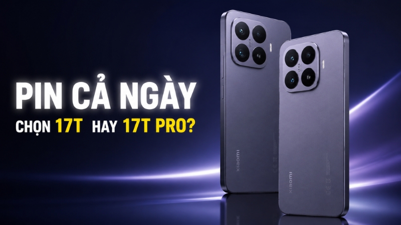 C&oacute; n&ecirc;n mua Xiaomi 17T v&igrave; dung lượng pin?