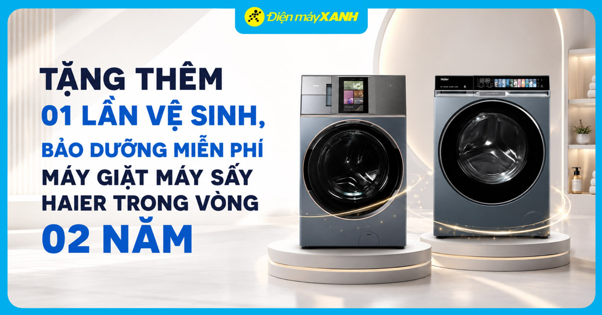 Tặng ngay 1 lần vệ sinh, bảo dưỡng miễn phí trong 2 năm khi mua máy giặt, máy sấy Haier tại Điện máy XANH Tặng ngay 1 lần vệ sinh, bảo dưỡng miễn phí trong 2 năm khi mua máy giặt, máy sấy Haier tại Điện máy XANH