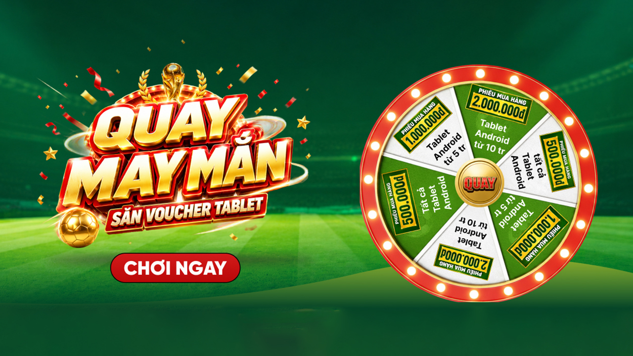 Vòng quay may mắn - Trúng voucher mua tablet, cao nhất đến 2 triệu đồng Vòng quay may mắn - Trúng voucher mua tablet, cao nhất đến 2 triệu đồng